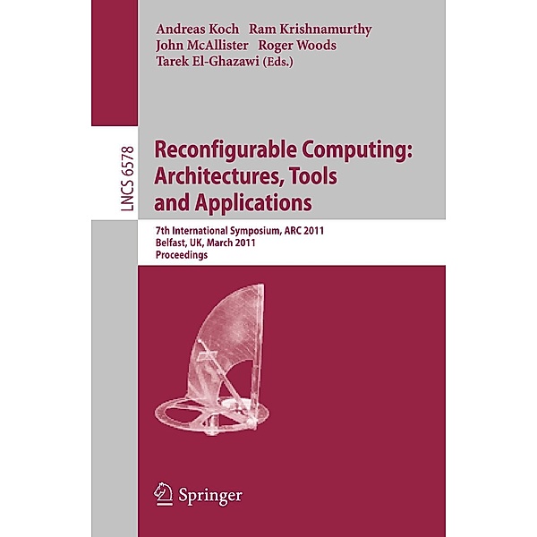 Reconfigurable Computing: Architectures, Tools and Applications / Lecture Notes in Computer Science Bd.6578