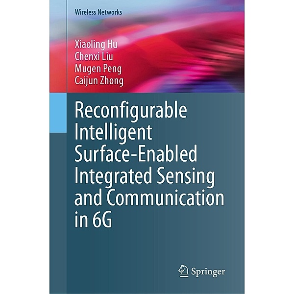 Reconfigurable Intelligent Surface-Enabled Integrated Sensing and Communication in 6G / Wireless Networks, Xiaoling Hu, Chenxi Liu, Mugen Peng, Caijun Zhong
