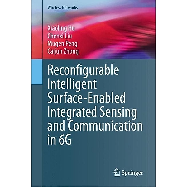 Reconfigurable Intelligent Surface-Enabled Integrated Sensing and Communication in 6G, Xiaoling Hu, Chenxi Liu, Mugen Peng, Caijun Zhong