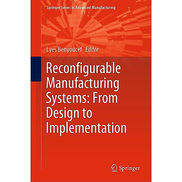 Reconfigurable Manufacturing Systems: From Design to Implementation / Springer Series in Advanced Manufacturing