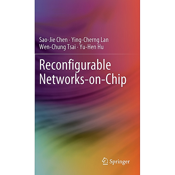 Reconfigurable Networks-on-Chip, Sao-Jie Chen, Ying-Cherng Lan, Wen-Chung Tsai, Yu-Hen Hu