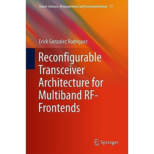 Reconfigurable Transceiver Architecture for Multiband RF-Frontends / Smart Sensors, Measurement and Instrumentation Bd.17, Erick Gonzalez Rodriguez