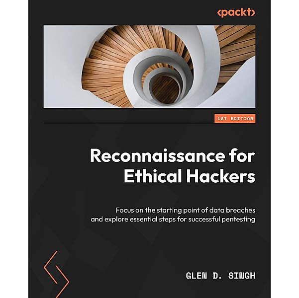 Reconnaissance for Ethical Hackers, Glen D. Singh