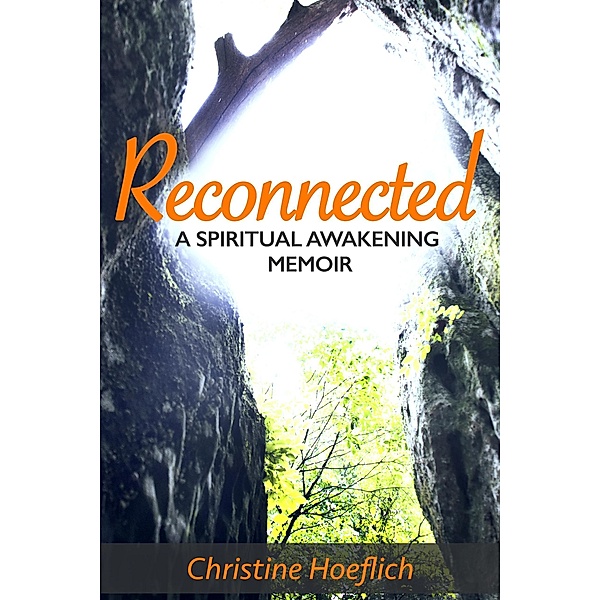 Reconnected: A Spiritual Awakening Memoir, Christine Hoeflich