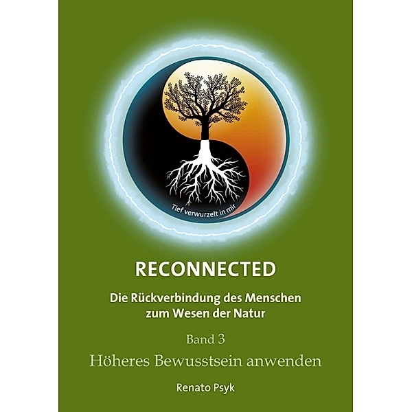 RECONNECTED - Die Rückverbindung des Menschen zum Wesen der Natur, Renato Psyk
