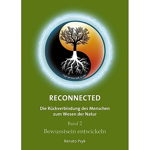 RECONNECTED - Die Rückverbindung des Menschen zum Wesen der Natur, Renato Psyk