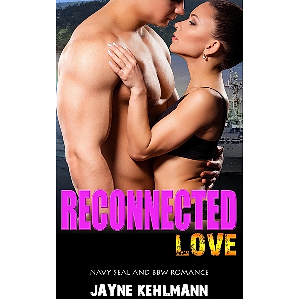 Reconnected Love:  Navy Seal and BBW Romance, Jayne Kehlmann