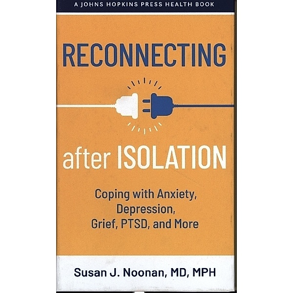 Reconnecting after Isolation - Coping with Anxiety, Depression, Grief, PTSD, and More, Susan J. Noonan