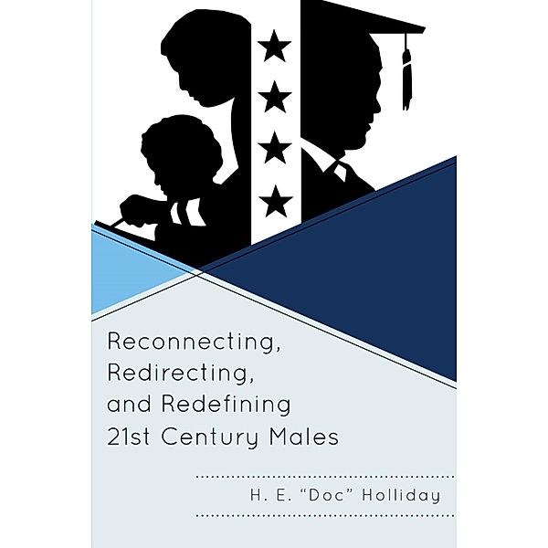 Reconnecting, Redirecting, and Redefining 21st Century Males, H. E. Holliday