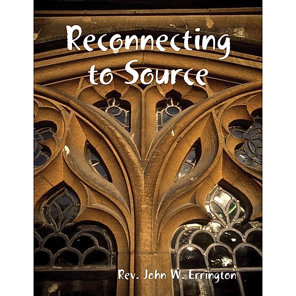 Reconnecting to Source, Rev. John W. Errington