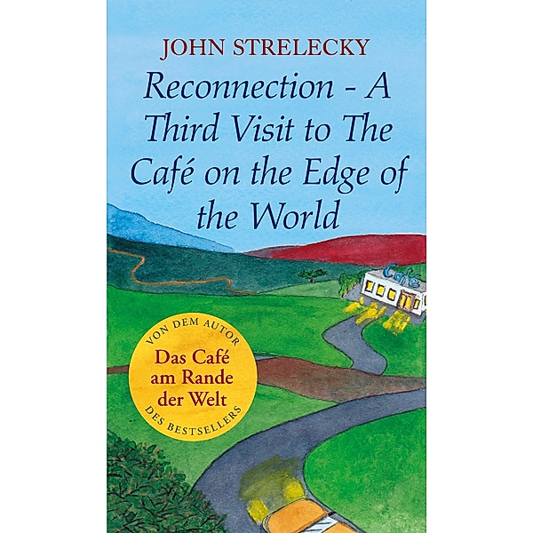 Reconnection- A Third Visit to The Café on the Edge of the World / The Café on the Edge of the World Bd.3, John Strelecky