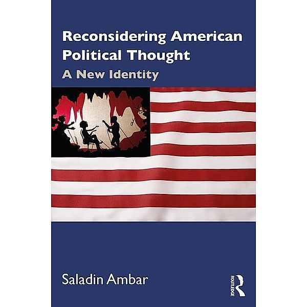 Reconsidering American Political Thought, Saladin (Rutgers University-New Brunswick, USA) Ambar