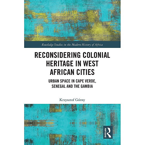 Reconsidering Colonial Heritage in West African Cities, Krzysztof Górny