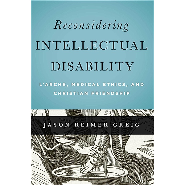 Reconsidering Intellectual Disability / Moral Traditions series, Jason Reimer Greig