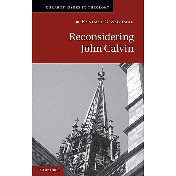 Reconsidering John Calvin / Current Issues in Theology, Randall C. Zachman