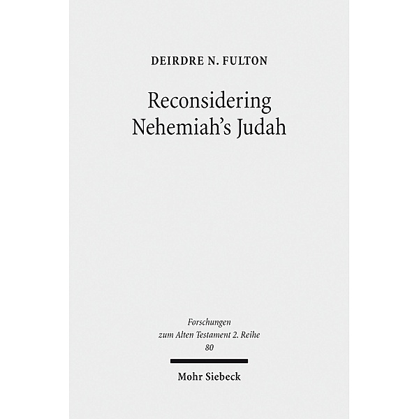 Reconsidering Nehemiah's Judah, Deirdre N. Fulton