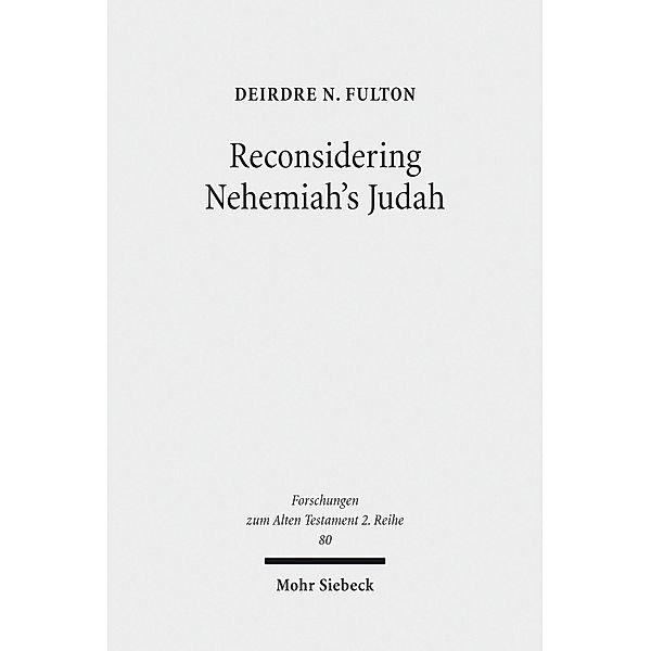 Reconsidering Nehemiah's Judah, Deirdre N. Fulton