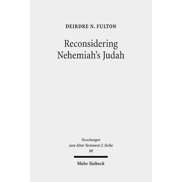 Reconsidering Nehemiah's Judah, Deirdre N. Fulton