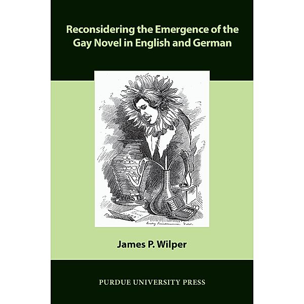 Reconsidering the Emergence of the Gay Novel in English and German / Comparative Cultural Studies, James P. Wilper