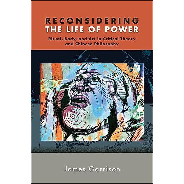 Reconsidering the Life of Power / SUNY series in Chinese Philosophy and Culture, James Garrison