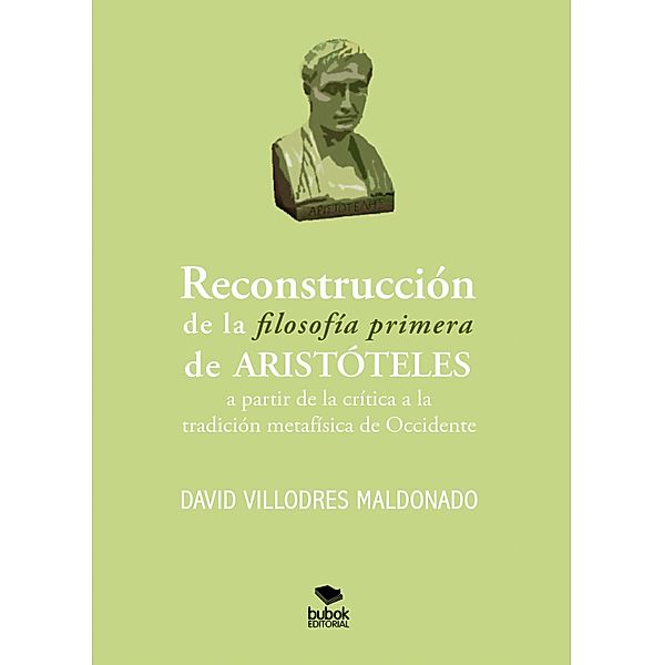 Reconstrucción de la filosofía primera de Aristóteles a partir de la crítica a la tradición metafísica de Occidente, David Villodres Maldonado