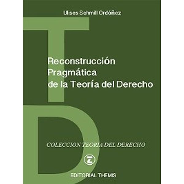 Reconstrucción Pragmática de la Teoría del Derecho, Schmill Ordóñez Ulises