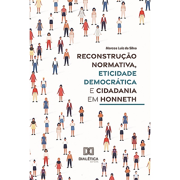 Reconstrução normativa, eticidade democrática e cidadania em Honneth, Marcos Luiz da Silva