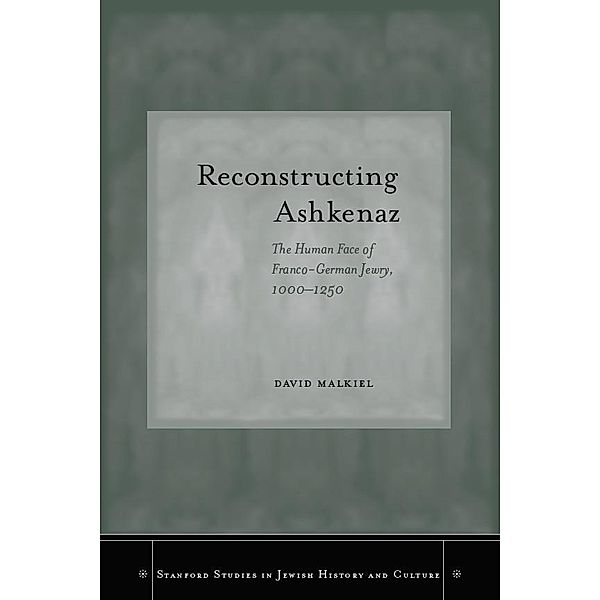 Reconstructing Ashkenaz / Stanford Studies in Jewish History and Culture, David Malkiel