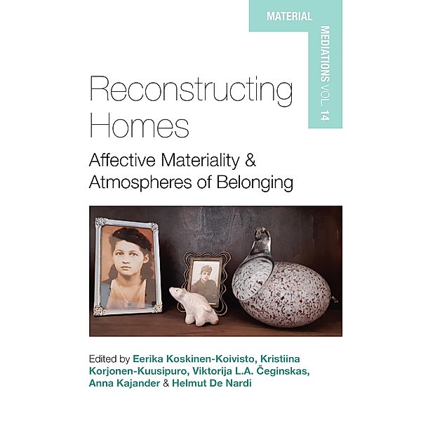 Reconstructing Homes / Material Mediations: People and Things in a World of Movement Bd.15