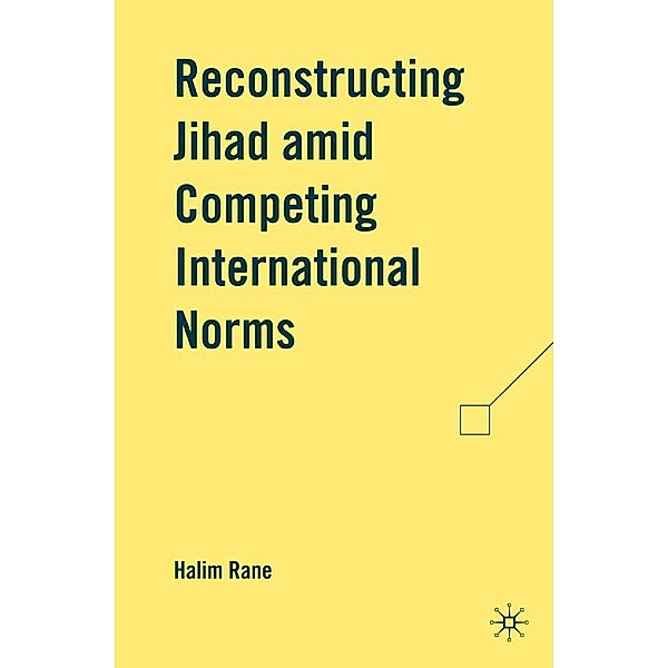 Reconstructing Jihad amid Competing International Norms, H. Rane