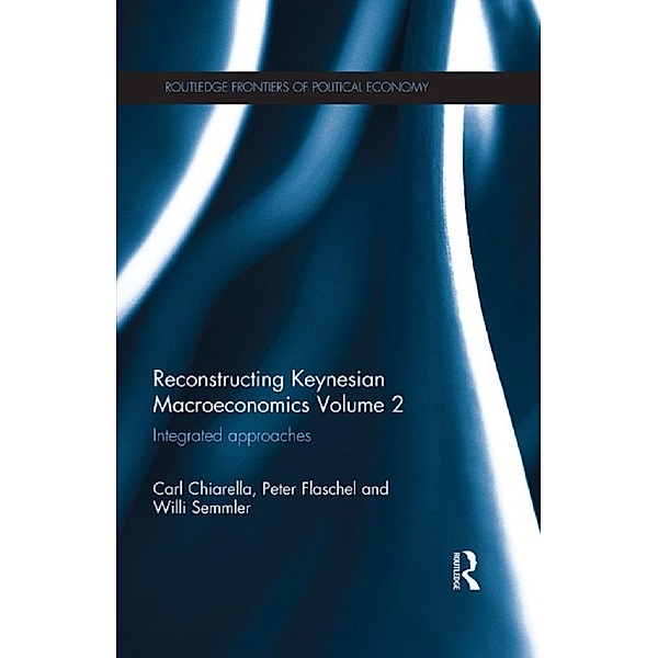 Reconstructing Keynesian Macroeconomics Volume 2 / Routledge Frontiers of Political Economy, Carl Chiarella, Peter Flaschel, Willi Semmler