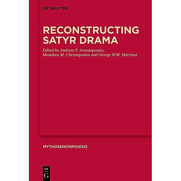Reconstructing Satyr Drama / MythosEikonPoiesis Bd.12