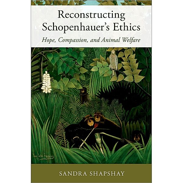 Reconstructing Schopenhauer's Ethics, Sandra Shapshay