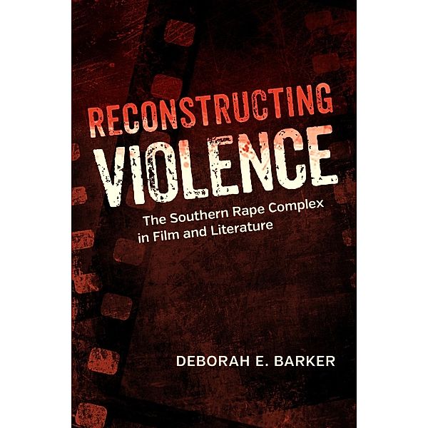 Reconstructing Violence / Southern Literary Studies, Deborah E. Barker