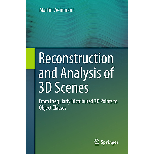 Reconstruction and Analysis of 3D Scenes, Martin Weinmann
