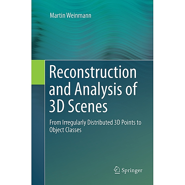 Reconstruction and Analysis of 3D Scenes, Martin Weinmann