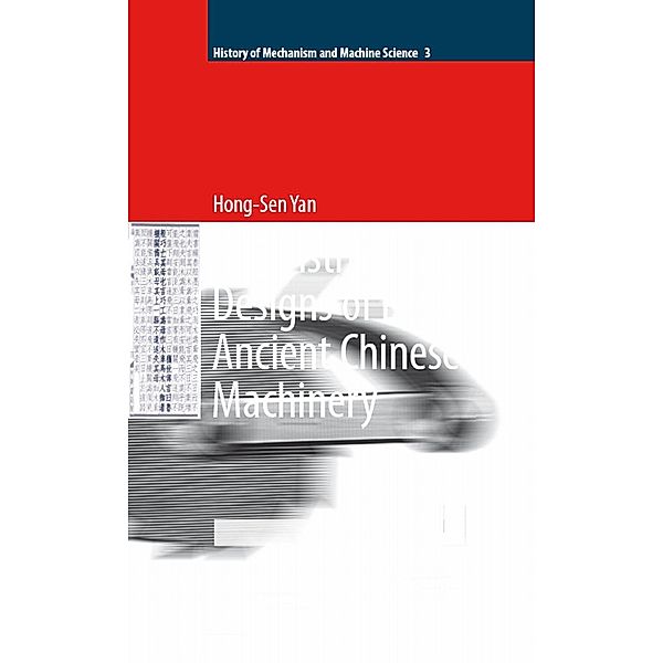 Reconstruction Designs of Lost Ancient Chinese Machinery / History of Mechanism and Machine Science Bd.3, Hong-Sen Yan