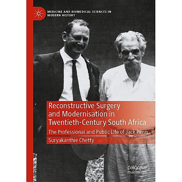 Reconstructive Surgery and Modernisation in Twentieth-Century South Africa / Medicine and Biomedical Sciences in Modern History, Suryakanthie Chetty