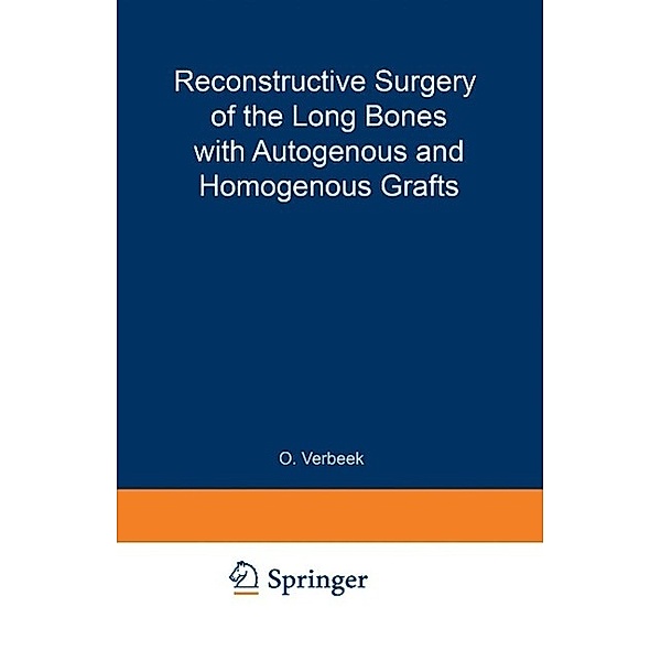 Reconstructive Surgery of the Long Bones with Autogenous and Homogenous Grafts, O. Verbeek, M. J. Kuigma