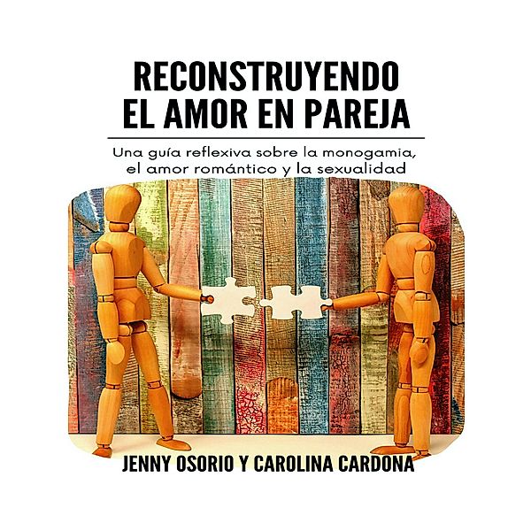 Reconstruyendo el Amor en Pareja (Familia, relaciones y sociedad, #1) / Familia, relaciones y sociedad, Jenny Osorio, Carolina Cardona