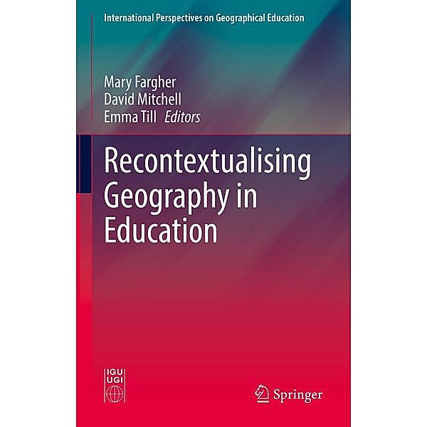 Recontextualising Geography in Education / International Perspectives on Geographical Education