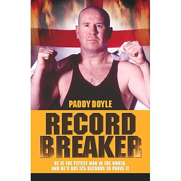 Record Breaker - He is the Fittest Man in the World, and He's Got 125 Records to Prove It, Paddy Doyle