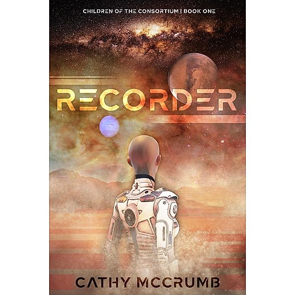 Recorder (Children of the Consortium, #1) / Children of the Consortium, Cathy McCrumb