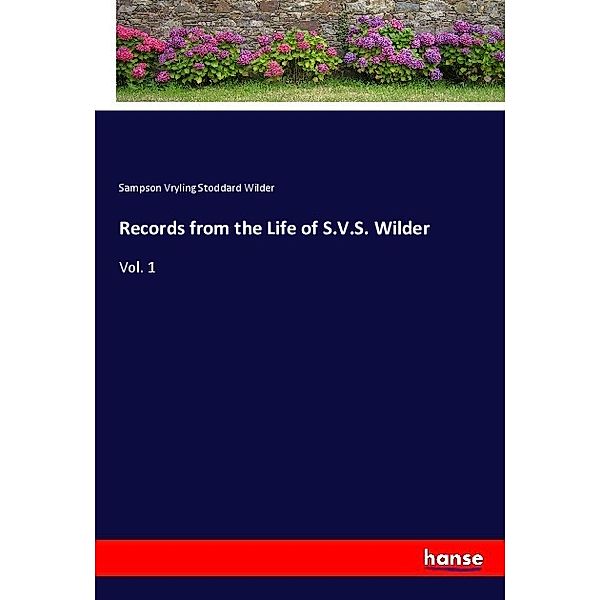 Records from the Life of S.V.S. Wilder, Sampson Vryling Stoddard Wilder