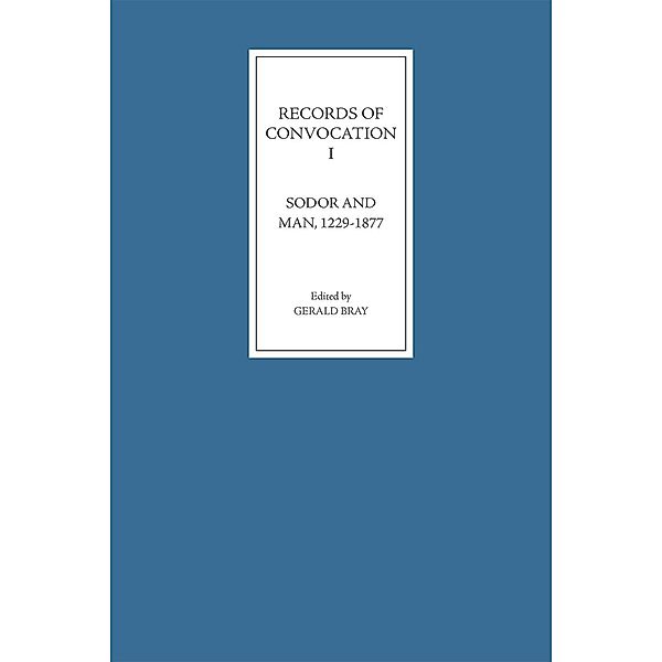 Records of Convocation I: Sodor and Man, 1229-1877 / Records of Convocation Bd.1