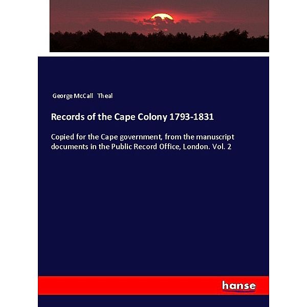 Records of the Cape Colony 1793-1831, George McCall Theal