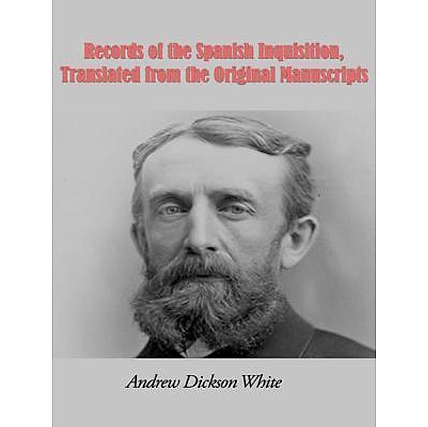 Records of the Spanish Inquisition, Translated from the Original Manuscripts / Vintage Books, Andrew Dickson White