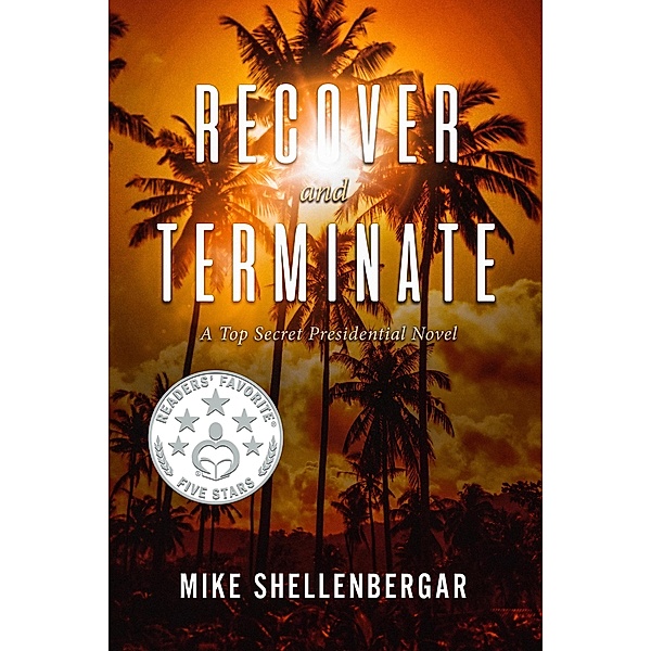Recover and Terminate (Top Secret Presidental, #1) / Top Secret Presidental, Mike Shellenbergar