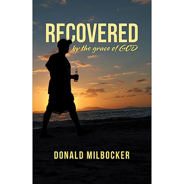 Recovered by the Grace of God, Donald Milbocker