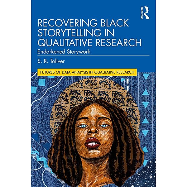 Recovering Black Storytelling in Qualitative Research, S. R. Toliver